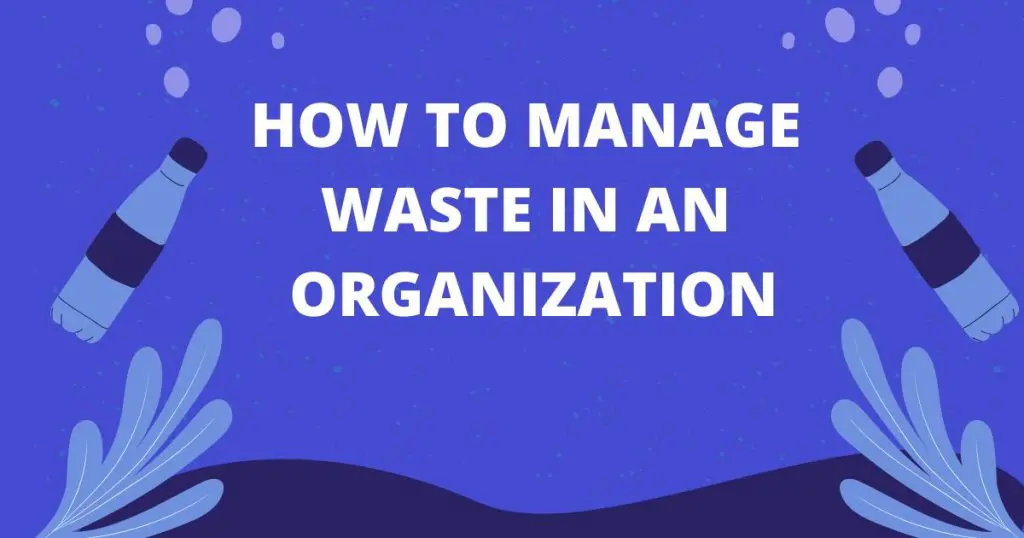 How to Manage Waste in an Organization